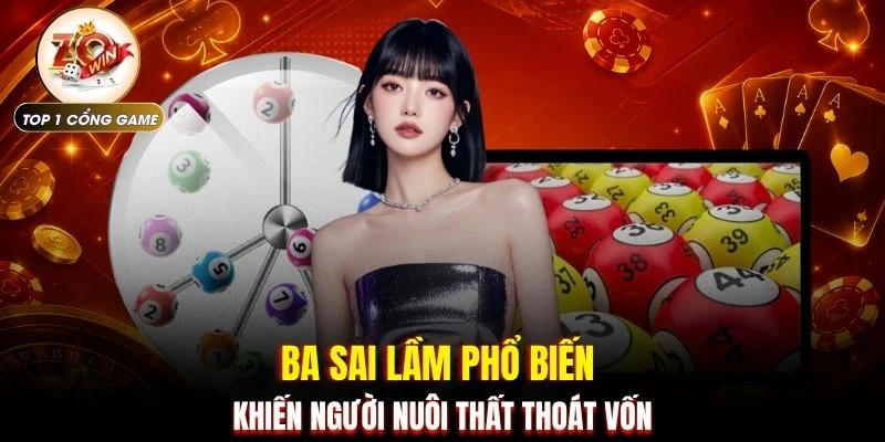 Dàn Đề - Toàn Cảnh 100 Con Số Qua Góc Nhìn Tại ZOWIN 4 Ba sai lầm phổ biến khiến người nuôi thất thoát vốn