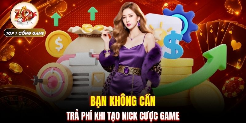 Bạn không cần trả phí khi tạo nick cược game