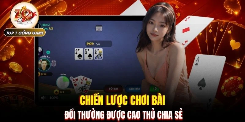 Chiến lược chơi bài đổi thưởng được cao thủ chia sẻ