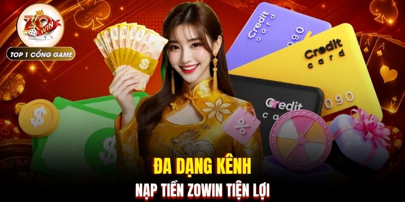 Nạp tiền Zowin 1 Đa dạng kênh nạp tiền ZOWIN tiện lợi