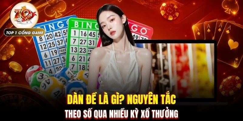 Dàn Đề - Toàn Cảnh 100 Con Số Qua Góc Nhìn Tại ZOWIN 2 Dàn đề là gì? Nguyên tắc theo số qua nhiều kỳ xổ thưởng