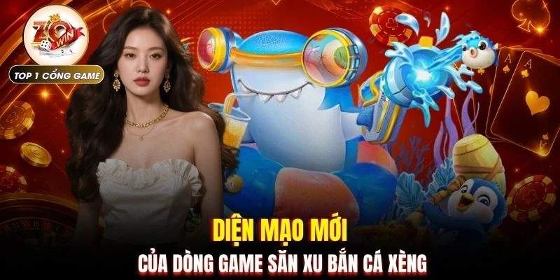 Diện mạo mới của dòng game săn xu bắn cá xèng
