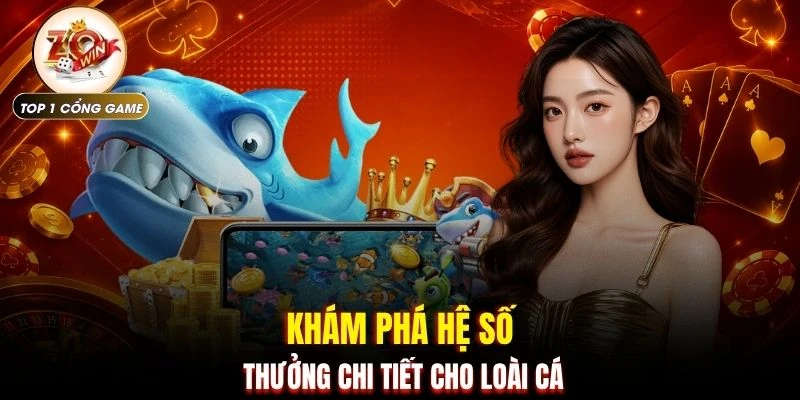 Bắn Cá Ăn Tiền - Chinh Phục Đại Dương Nhận Thưởng Khủng 4 Khám phá hệ số thưởng chi tiết cho loài cá
