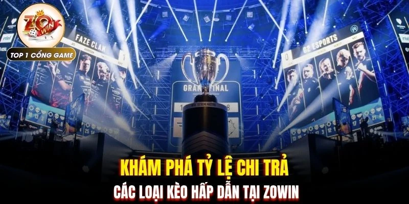 Bet Esports - Bắt Kèo LOL DOTA2 Siêu Tốc Rinh Thưởng 3 Khám phá tỷ lệ chi trả các loại kèo hấp dẫn tại ZOWIN