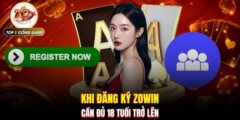 Khi đăng ký ZOWIN cần đủ 18 tuổi trở lên