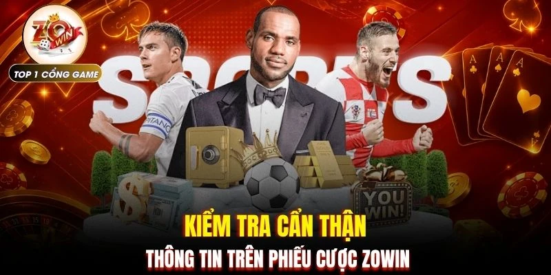 Cá Cược Thể Thao ZOWIN | Hướng Dẫn Chi Tiết 4 Loại Hình 3 Kiểm tra cẩn thận thông tin trên phiếu cược ZOWIN