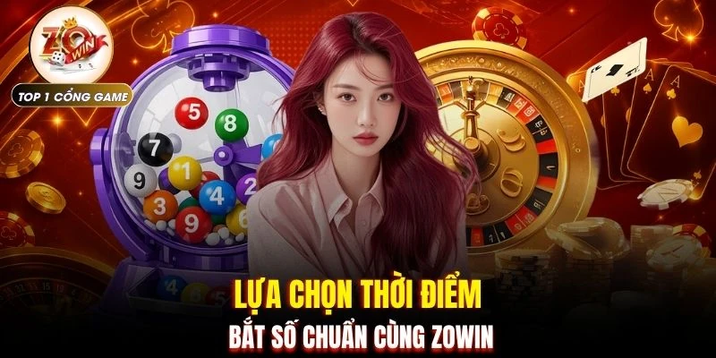 Soi Cầu Đề - 4 Kinh Nghiệm Bắt Đề Chuẩn Xác Tại ZOWIN 3 Lựa chọn thời điểm bắt số chuẩn cùng ZOWIN