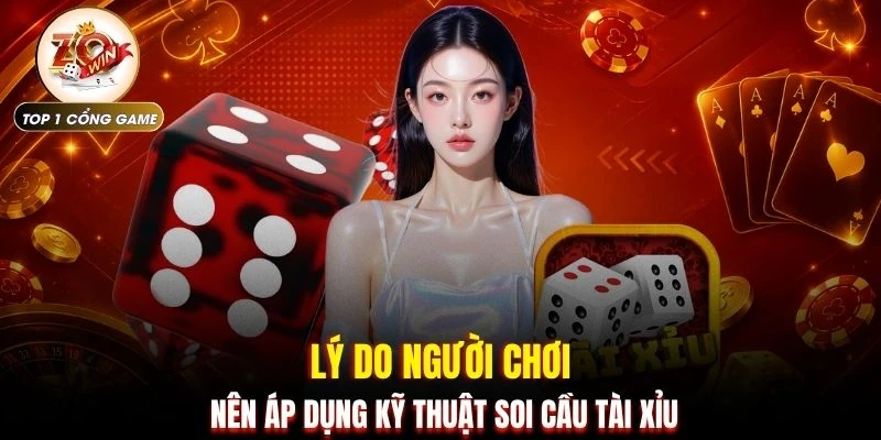 Lý do người chơi nên áp dụng kỹ thuật soi cầu tài xỉu