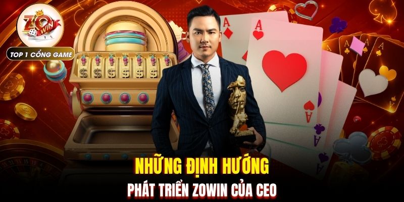 CEO Zoe Zowin 2 Những định hướng phát triển ZOWIN của CEO