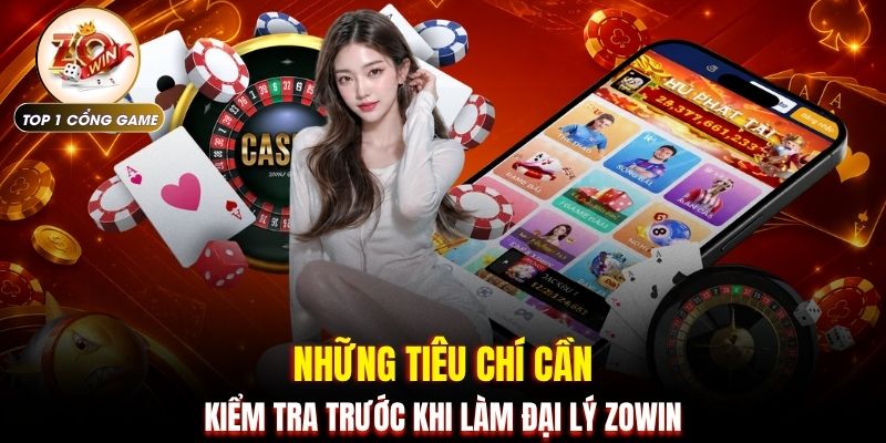Đại lý ZOWIN 2 Những tiêu chí cần kiểm tra trước khi làm đại lý ZOWIN