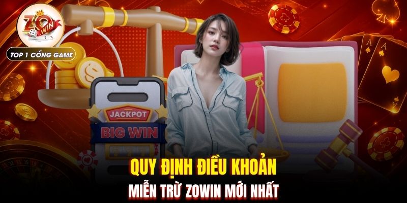 Miễn trừ trách nhiệm Zowin 2 Quy định điều khoản miễn trừ ZOWIN mới nhất