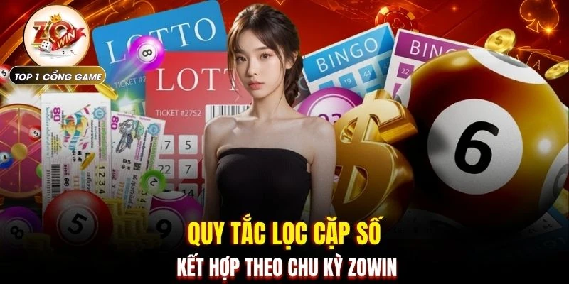 Dàn Đề - Toàn Cảnh 100 Con Số Qua Góc Nhìn Tại ZOWIN 3 Quy tắc lọc cặp số kết hợp theo chu kỳ ZOWIN