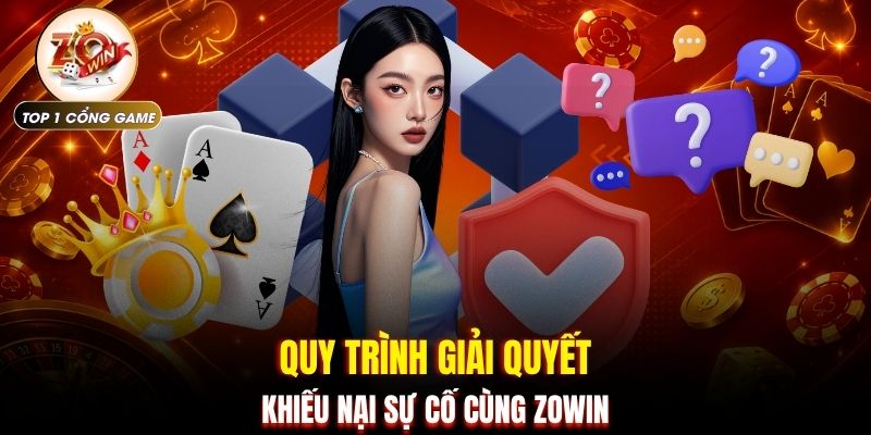 Điều khoản sử dụng Zowin 3 Quy trình giải quyết khiếu nại sự cố cùng ZOWIN