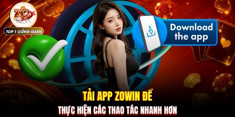 Tải App Zowin 1 Tải app ZOWIN để thực hiện các thao tác nhanh hơn