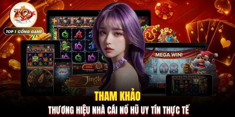Tham khảo thương hiệu nhà cái nổ hũ uy tín thực tế