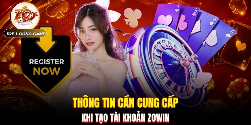 Thông tin cần cung cấp khi tạo tài khoản ZOWIN