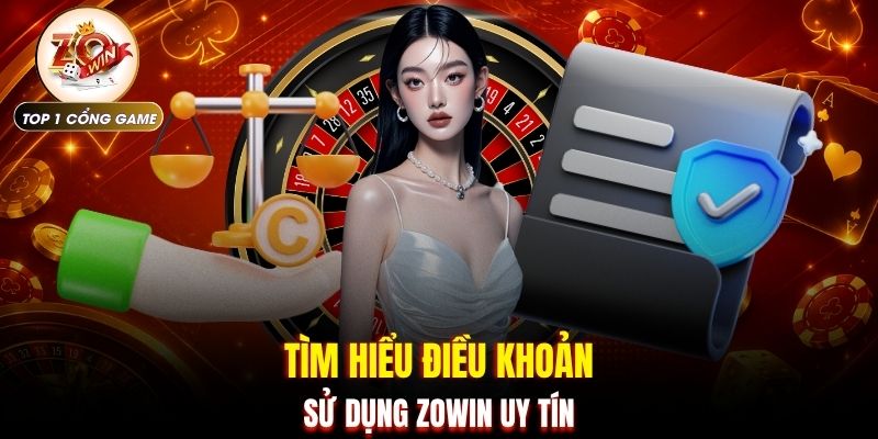 Điều khoản sử dụng Zowin 1 Tìm hiểu điều khoản sử dụng ZOWIN uy tín