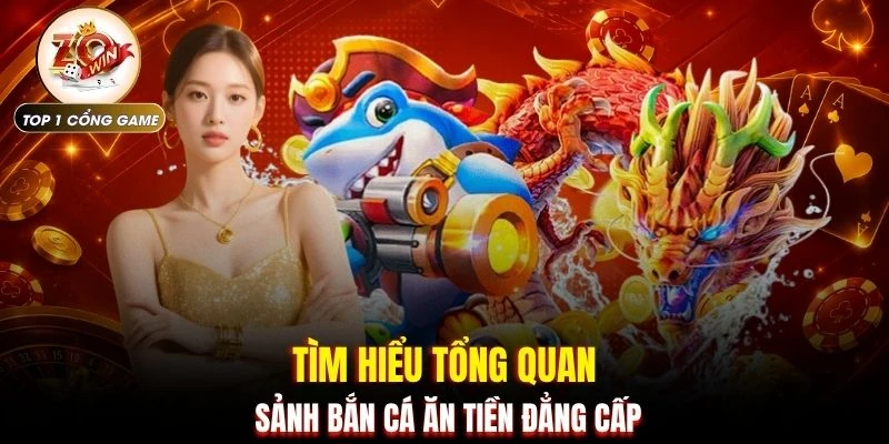 Bắn Cá Ăn Tiền - Chinh Phục Đại Dương Nhận Thưởng Khủng 2 Tìm hiểu tổng quan sảnh bắn cá ăn tiền đẳng cấp