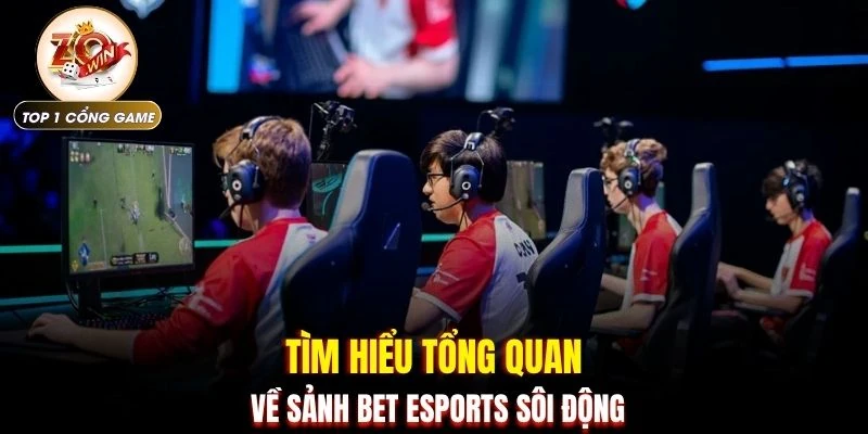 Bet Esports - Bắt Kèo LOL DOTA2 Siêu Tốc Rinh Thưởng 2 Tìm hiểu tổng quan về sảnh bet esports sôi động