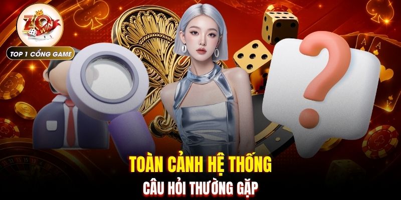 Câu hỏi thường gặp 1 Toàn cảnh hệ thống câu hỏi thường gặp