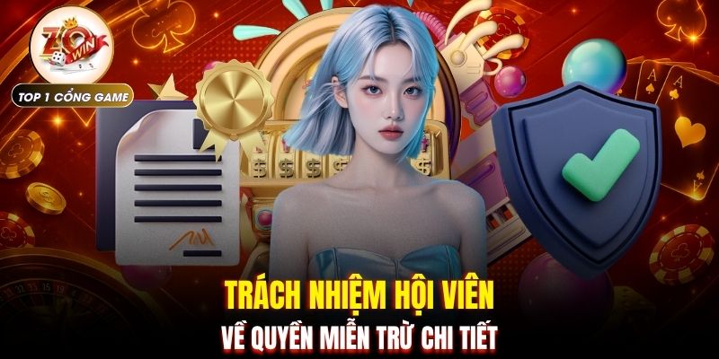 Miễn trừ trách nhiệm Zowin 3 Trách nhiệm hội viên về quyền miễn trừ chi tiết