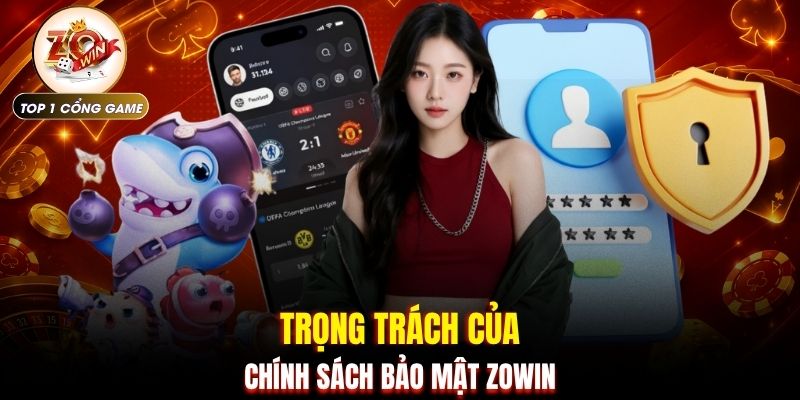 Chính sách bảo mật Zowin 1 Trọng trách của chính sách bảo mật ZOWIN