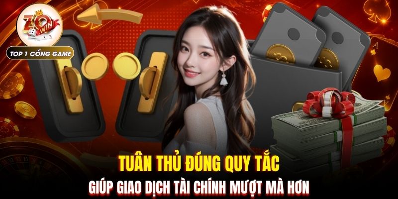 Rút tiền Zowin 3 Tuân thủ đúng quy tắc giúp giao dịch tài chính mượt mà hơn