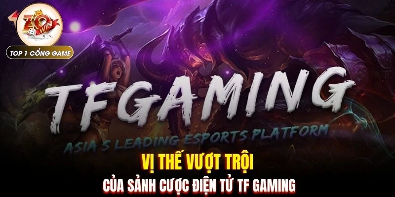 TF Gaming - Cộng Đồng 150.000 Thành Viên Với 3.000 Giải Đấu 2 Vị thế vượt trội của sảnh cược điện tử TF Gaming